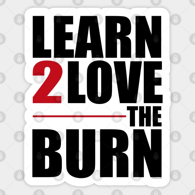 Learn To Love The Burn Sticker by Vooble